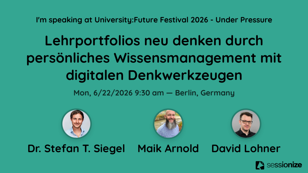 Lehrportfolios neu denken Siegel, Stefan T.; Arnold, M.; Lohner, D. (2026, Juni, akzeptiert). Lehrportfolios neu denken durch persönliches Wissensmanagement mit digitalen Denkwerkzeugen. Vortrag beim University:Future Festival 2026 “Under Pressure” (Online). https://festival.hfd.digital/de/